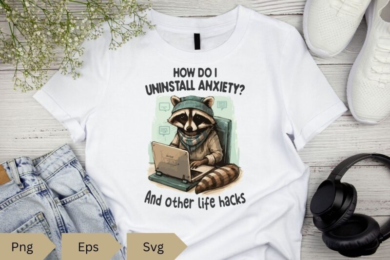 How do i uninstall anxiety and other life hacks T-shirt design vector