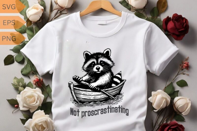 Not proscrastinating funny raccoon ride boat design vector, Eater shirt, Cute Insect Shirt, Silly Saying, Mantis shirt, Mantis humor, Mantis