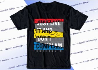 Just Live It And Don’t Complain Svg, Slogan Quotes T shirt Design Graphic Vector, Inspirational and Motivational SVG, PNG, EPS, Ai,
