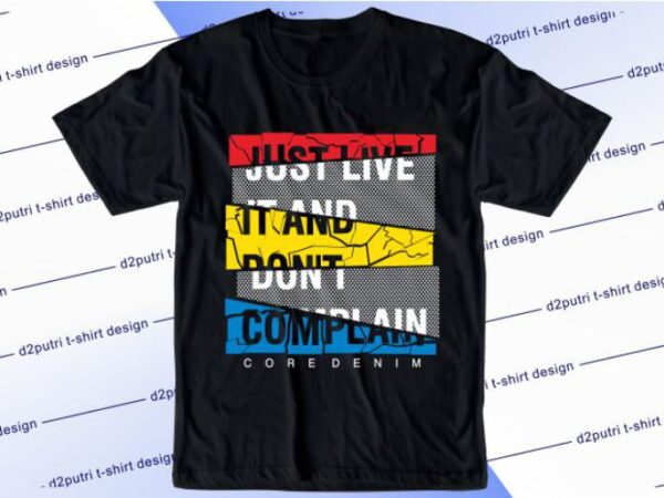 Just live it and don’t complain svg, slogan quotes t shirt design graphic vector, inspirational and motivational svg, png, eps, ai,