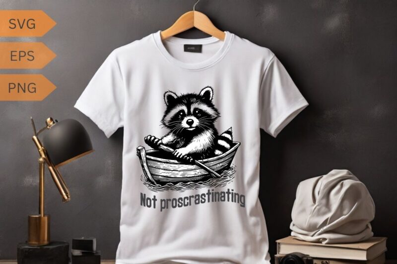 Not proscrastinating funny raccoon ride boat design vector, Eater shirt, Cute Insect Shirt, Silly Saying, Mantis shirt, Mantis humor, Mantis