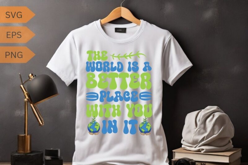 The World Is A Better Place With You in it Shirt design vector, Mental Health Shirt, Depression, Awareness Anxiety Shirt, Mental Health