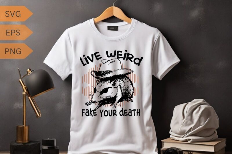 Live Weird Fake Your Death Cool Graphic Shirt design vector, Possum T Shirt, oPossum funny shirt, OPossum cowboy hat, OPossum saying