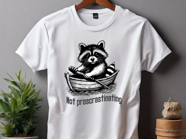 Not proscrastinating funny raccoon ride boat design vector, eater shirt, cute insect shirt, silly saying, mantis shirt, mantis humor, mantis