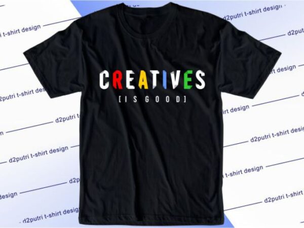 Creatives is good svg, slogan quotes t shirt design graphic vector, inspirational and motivational svg, png, eps, ai,