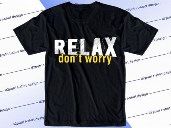 Relax don’t worry svg, slogan quotes t shirt design graphic vector, inspirational and motivational svg, png, eps, ai,