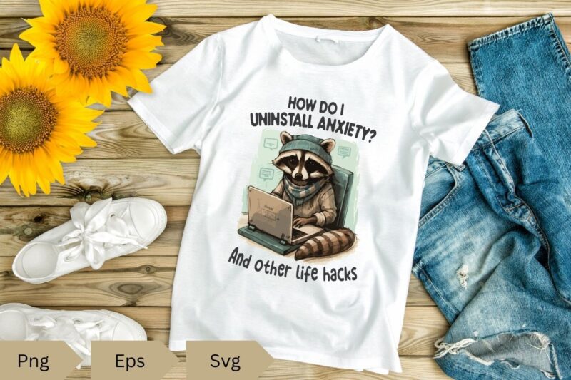 How do i uninstall anxiety and other life hacks T-shirt design vector