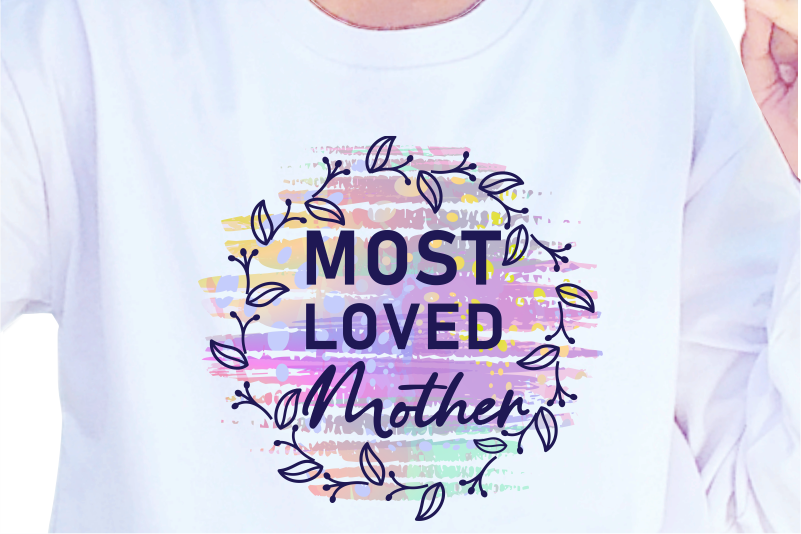 Most Loved Mother, Mother’s Day Sublimation PNG T shirt & Coffee Mug Design