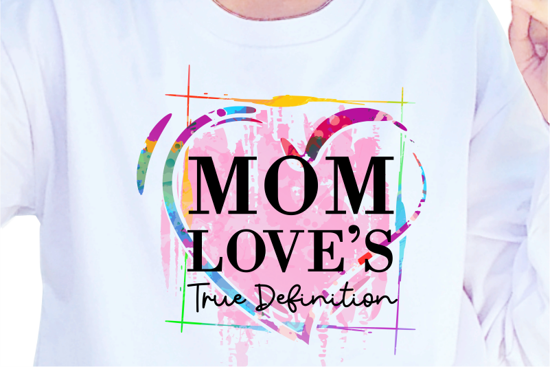 Mom Love’s True Definition, Mother’s Day Sublimation PNG T shirt & Coffee Mug Design