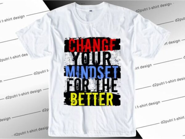 Change your mindset for the better svg, slogan quotes t shirt design graphic vector, inspirational and motivational svg, png, eps, ai,