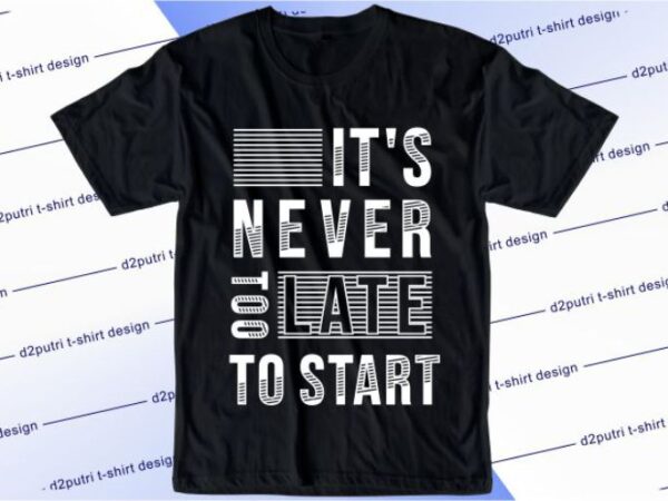 It’s never too late to start svg, slogan quotes t shirt design graphic vector, inspirational and motivational svg, png, eps, ai,