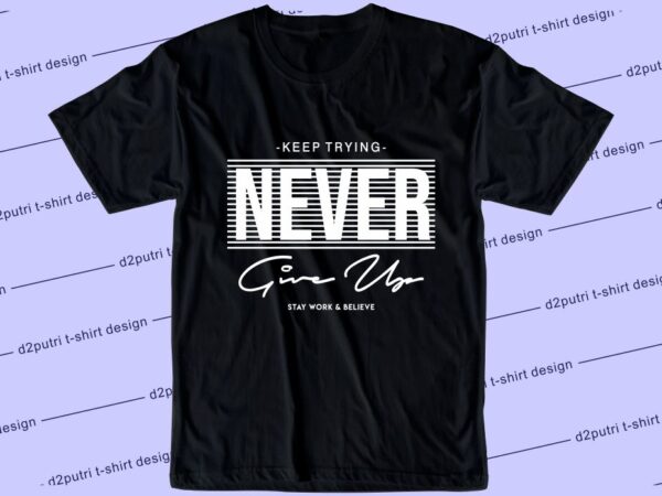 Never give up svg, slogan quotes t shirt design graphic vector, inspirational and motivational svg, png, eps, ai,