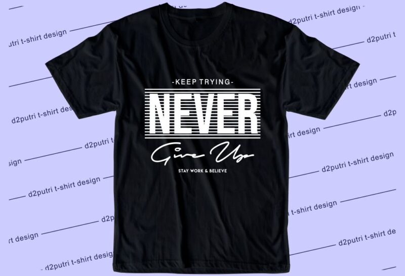 Never Give Up Svg, Slogan Quotes T shirt Design Graphic Vector, Inspirational and Motivational SVG, PNG, EPS, Ai,