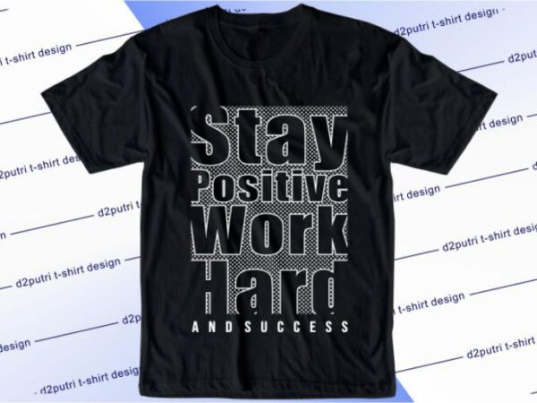 Stay positive work hard and success svg, slogan quotes t shirt design graphic vector, inspirational and motivational svg, png, eps, ai,