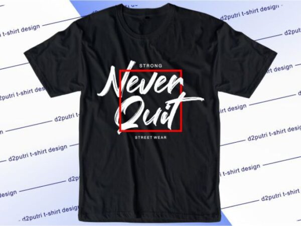 Never quit svg, slogan quotes t shirt design graphic vector, inspirational and motivational svg, png, eps, ai,