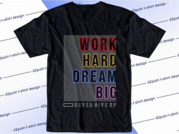 Work hard dream big svg, slogan quotes t shirt design graphic vector, inspirational and motivational svg, png, eps, ai,