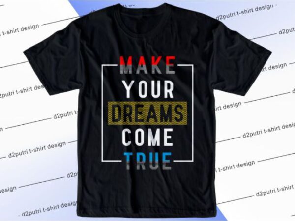 Make your dreams come true svg, slogan quotes t shirt design graphic vector, inspirational and motivational svg, png, eps, ai,