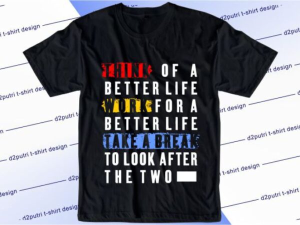 Think of a better life svg, slogan quotes t shirt design graphic vector, inspirational and motivational svg, png, eps, ai,