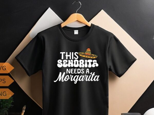 This senorita needs a margarita cinco de mayo funny t-shirt design vector, fiesta party, mexican shirts, cinco de mayo party, cinco de mayo