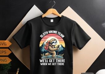Sloth hiking team we’ll get there when we get there funny Hiking sloth T-shirt design vector,