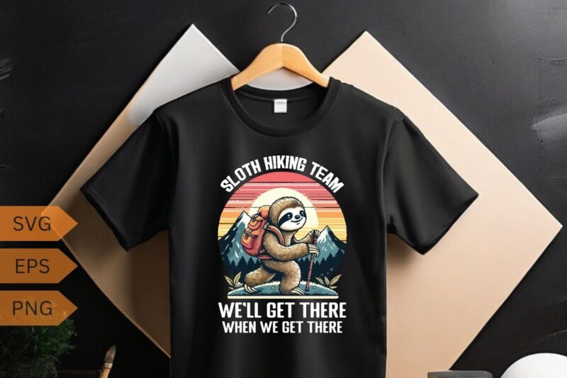 Sloth hiking team we’ll get there when we get there funny Hiking sloth T-shirt design vector,