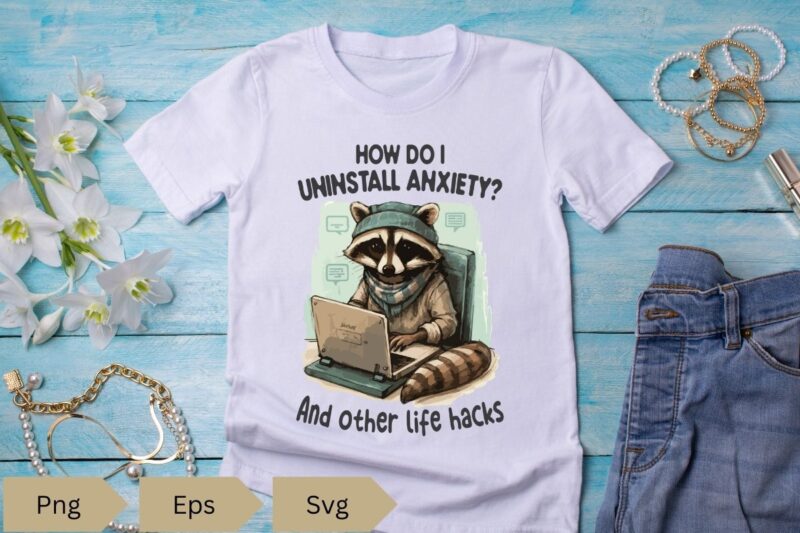 How do i uninstall anxiety and other life hacks T-shirt design vector