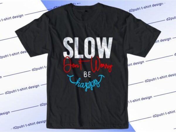 Slow don’t worry be happy svg, slogan quotes t shirt design graphic vector, inspirational and motivational svg, png, eps, ai,