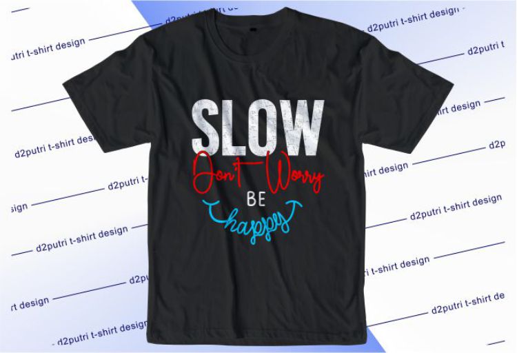 Slow Don’t Worry Be Happy Svg, Slogan Quotes T shirt Design Graphic Vector, Inspirational and Motivational SVG, PNG, EPS, Ai,