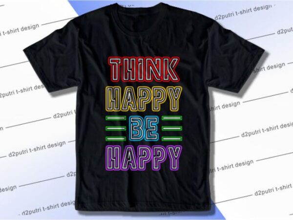 Think happy be happy svg, slogan quotes t shirt design graphic vector, inspirational and motivational svg, png, eps, ai,