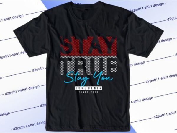 Stay true stay you svg, slogan quotes t shirt design graphic vector, inspirational and motivational svg, png, eps, ai,