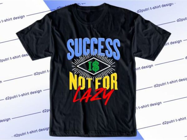 Success is not for lazy svg, slogan quotes t shirt design graphic vector, inspirational and motivational svg, png, eps, ai,