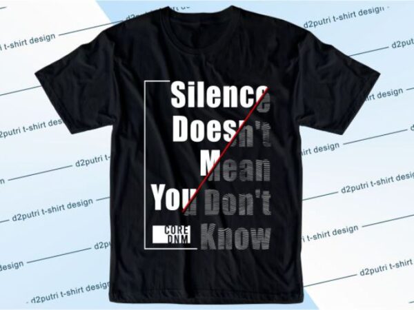 Silence doesh’t mean you don’t know svg, slogan quotes t shirt design graphic vector, inspirational and motivational svg, png, eps, ai,