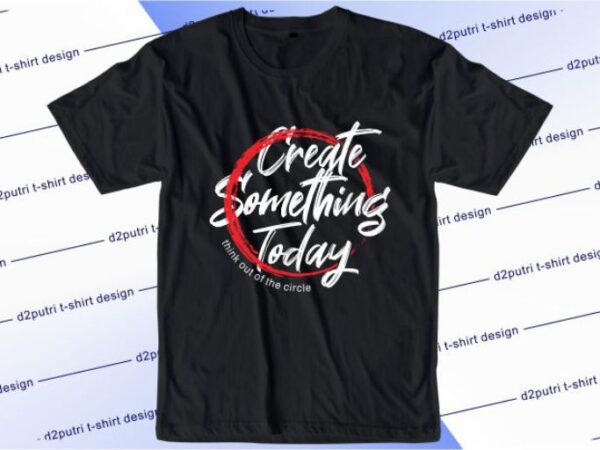 Create something today svg, slogan quotes t shirt design graphic vector, inspirational and motivational svg, png, eps, ai,