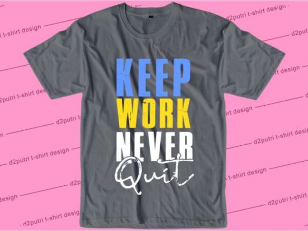 Keep work never quit svg, slogan quotes t shirt design graphic vector, inspirational and motivational svg, png, eps, ai,