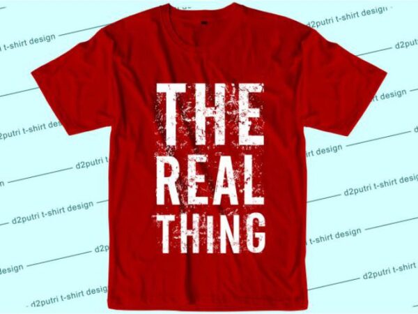 The real thing svg, slogan quotes t shirt design graphic vector, inspirational and motivational svg, png, eps, ai,