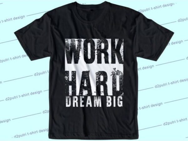 Work hard dream big svg, slogan quotes t shirt design graphic vector, inspirational and motivational svg, png, eps, ai,