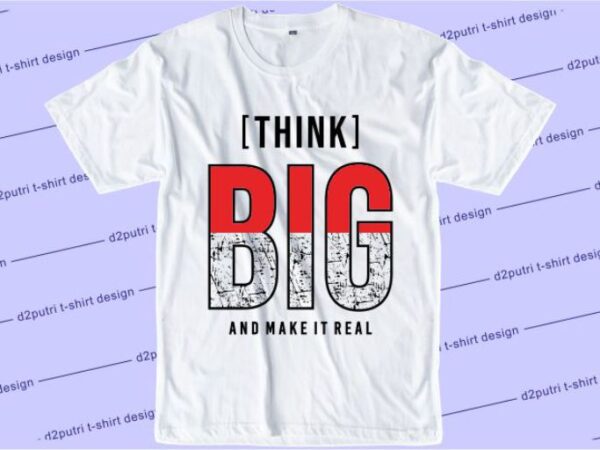 Think big and make it real svg, slogan quotes t shirt design graphic vector, inspirational and motivational svg, png, eps, ai,