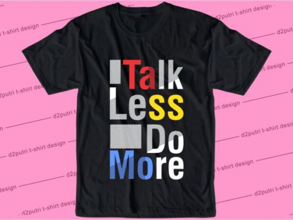 Talk less do more svg, slogan quotes t shirt design graphic vector, inspirational and motivational svg, png, eps, ai,