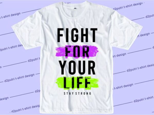 Fight for your life svg, slogan quotes t shirt design graphic vector, inspirational and motivational svg, png, eps, ai,