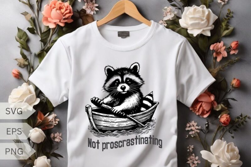 Not proscrastinating funny raccoon ride boat design vector, Eater shirt, Cute Insect Shirt, Silly Saying, Mantis shirt, Mantis humor, Mantis