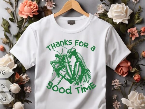 Thanks for a good time praying mantis t shirt design vecto