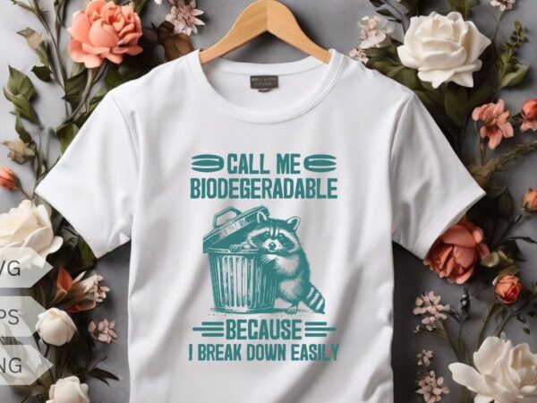 Call me biodegeradable because i break down easily design vector, trash panda graphic tee, vintage raccoon shirt