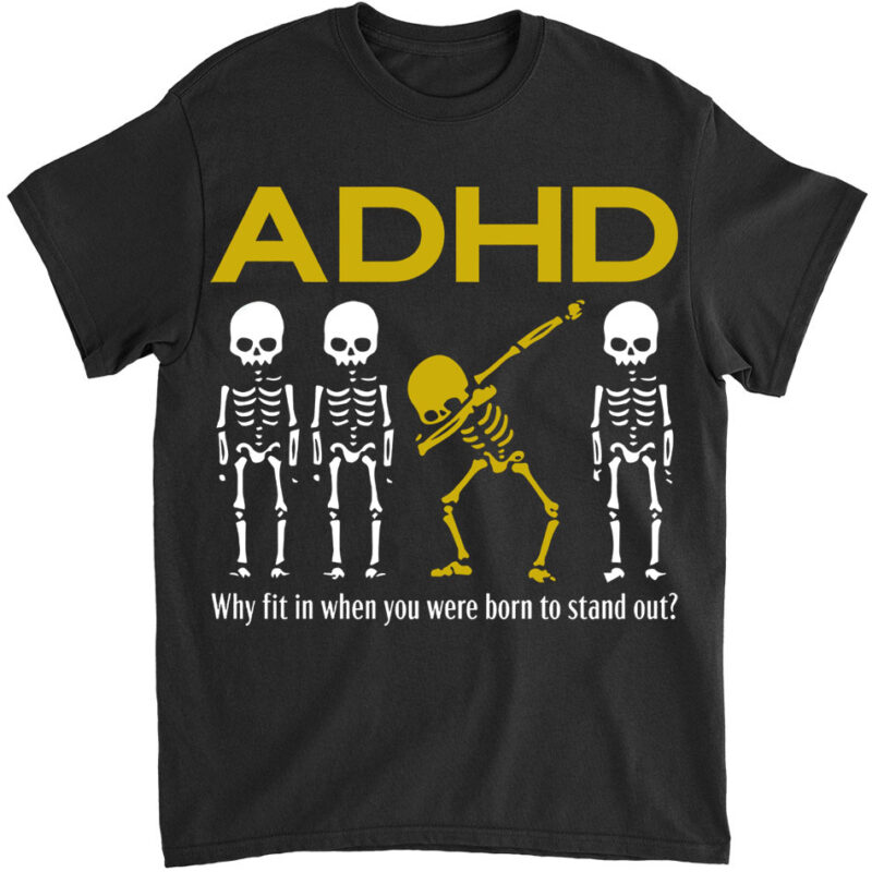 ADHD Awareness Shirt, Motivational Clothing, Skeleton Graphic Tees, Mental Health Sweatshirt, Why Fit In When You Were Born To Stand Out Cot