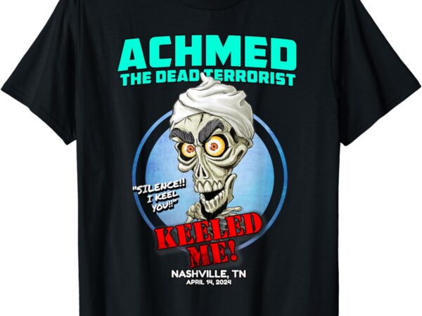 Achmed the dead terrorist nashville, tn (2024) t-shirt