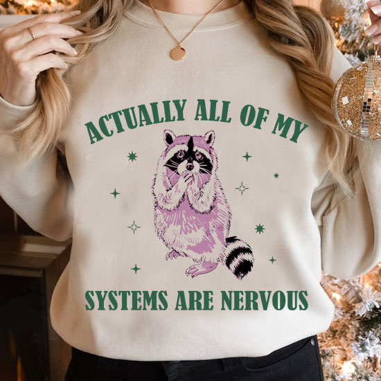 Actually All Of My Systems Are Nervous Funny Mental Health Shirt Meme Shirt Racoon Shirt LTSP