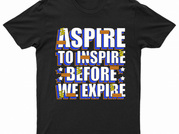 Aspire to inspire before we expire | motivational t-shirt design for sale!!