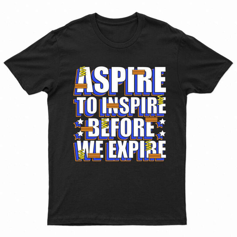 Aspire To Inspire Before We Expire | Motivational T-Shirt Design For Sale!!