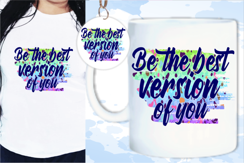 Be The Best Version Of You Svg, Slogan Quotes T shirt Design Graphic Vector, Inspirational and Motivational SVG, PNG, EPS, Ai,