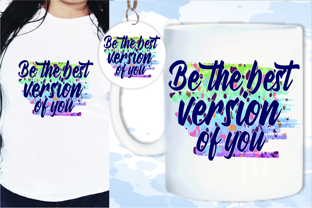 Be The Best Version Of You Svg, Slogan Quotes T shirt Design Graphic ...