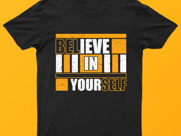 Believe in your self | creative motivational t-shirt design for sale!!